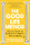 The Good Life Method: Reasoning Through the Big Questions of Happiness, Faith, and Meaning