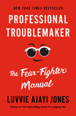 Professional Troublemaker: The Fear-Fighter Manual