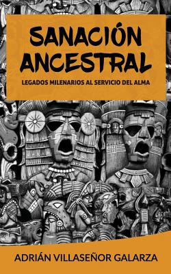 Sanacion ancestral: Legados milenarios al servicio del alma