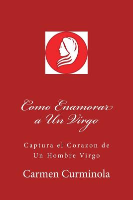 Como Enamorar a Un Virgo: Captura el Corazon de Un Hombre Virgo