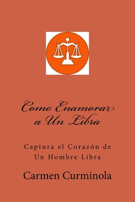 Como Enamorar a Un Libra: Captura el Corazon de Un Hombre Libra