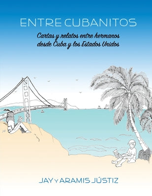 Entre Cubanitos: Cartas y relatos entre hermanos desde Cuba y los Estados Unidos