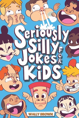 Seriously Silly Jokes for Kids: Joke Book for Boys and Girls ages 7-12