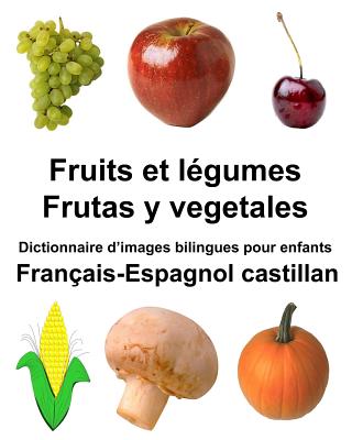 Français-Espagnol castillan Fruits et légumes/Frutas y vegetales Dictionnaire d'images bilingues pour enfants