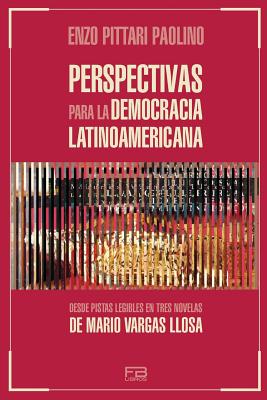 Perspectivas para la democracia latinoamericana: Desde pistas legibles en tres novelas de Mario Vargas Llosa