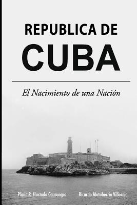 Republica de Cuba: El Nacimiento de una Nacion