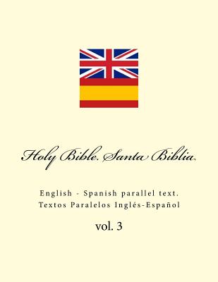 Holy Bible. Santa Biblia: English - Spanish Parallel Text. Textos Paralelos Inglés-Español