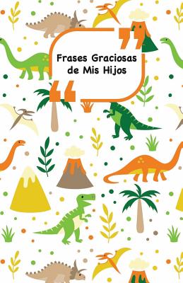 Frases Graciosas de mis hijos: Portada con Dinosaurios - Apunta las frases graciosas de tus niños