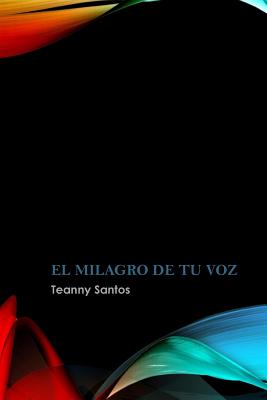 El Milagro de tu Voz: Los milagros existen, estan hechos de amor.