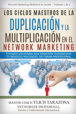 Los CICLOS MAESTROS de la DUPLICACIÓN y la MULTIPLICACIÓN en el NETWORK MARKETING: Principios Universales para Desarrollar Exitosamente Tú Negocio MUL