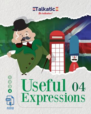 Useful Expressions 04: 1.625 Expresiones Útiles En Inglés: Listas de Traducción Español-Inglés E Inglés-Español Con Audios Descargables En Mp