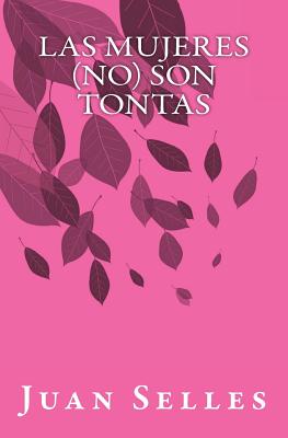 Las mujeres (no) son tontas: (Un libro para hombres)