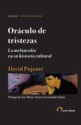 Oráculo de tristezas: La melancolía en su historia cultural