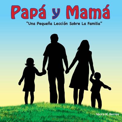 Papa y Mama!: Una Pequeña Lección Sobre La Familia