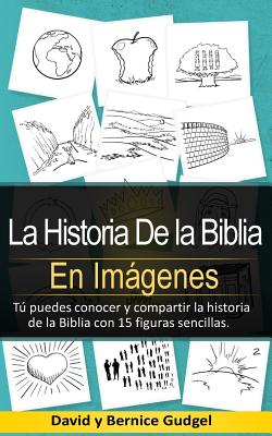 La Historia De la Biblia En Imágenes: You Can Know and Share the Story of the Bible with 15 Simple Pictures