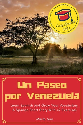 Un Paseo por Venezuela: Learn Spanish And Grow Your Vocabulary - A Spanish Short Story With 47 Exercises