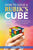 How To Solve A Rubik's Cube: Master The Solution Towards Completing The Rubik's Cube In The Easiest And Quickest Methods Possible With Step By Step