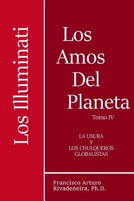 Los Amos del Planeta, Tomo IV,: Los Illuminati y la Usura, los Chulqueros Globalistas