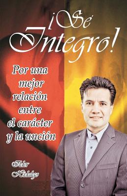 Sé íntegro: Por una mejor relación entre el carácter y la unción