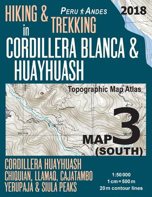 Hiking & Trekking in Cordillera Blanca & Huayhuash Map 3 (South) Cordillera Huayhuash, Chiquian, Llamaq, Cajatambo, Yerupajá & Siula Peaks Topographic