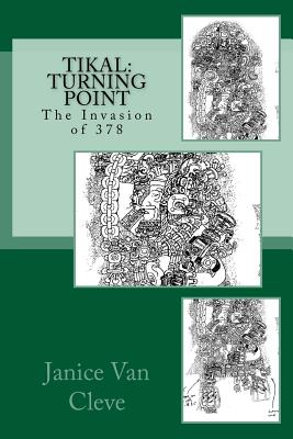 Tikal: Turning Point: The Invasion of 378