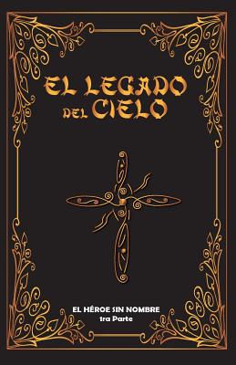 El Legado del Cielo: El Heroe sin Nombre: 1ra Parte