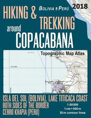 Hiking & Trekking around Copacabana Isla del Sol (Bolivia), Lake Titicaca Coast Both Sides of the Border, Cerro Khapia (Peru) Topographic Map Atlas 1: