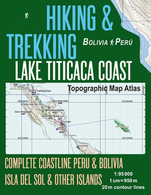 Hiking & Trekking Lake Titicaca Coast Topographic Map Atlas Complete Coastline Peru & Bolivia Isla del Sol & Other Islands 1: 95000: Trails, Hikes & W