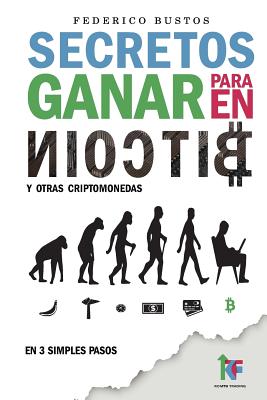 Secretos para ganar en bitcoin: Manual desde Cero para Principiantes sobre como Invertir en Criptomonedas Online