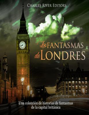 Los fantasmas de Londres: Una colección de historias de fantasmas de la capital británica