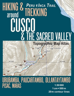 Hiking & Trekking around Cusco & The Sacred Valley Topographic Map Atlas 1: 50000 Urubamba, Paucartambo, Ollantaytambo, Pisac, Maras Peru Inca Trail: