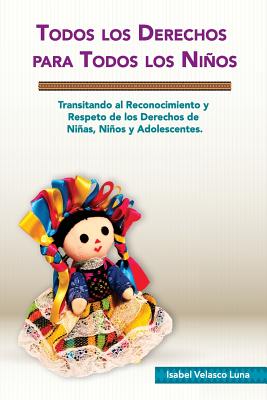 Todos los Derechos para Todos los Niños: Transitando al reconocimiento y respeto de los derechos de niñas, niños y adolescentes.