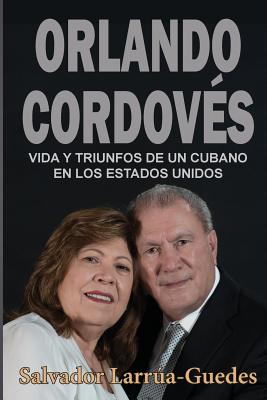 Orlando Cordovés: Vida y triunfos de un cubano en los Estados Unidos