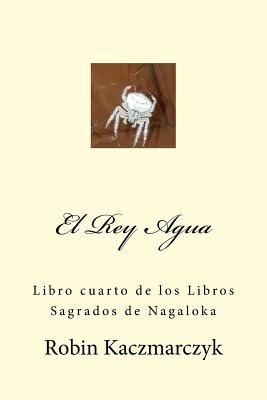 El Rey Agua: Libro cuarto de los Libros Sagrados de Nagaloka