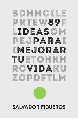 89 Ideas para mejorar tu vida: Reflexiones para disfrutar de una vida más plena