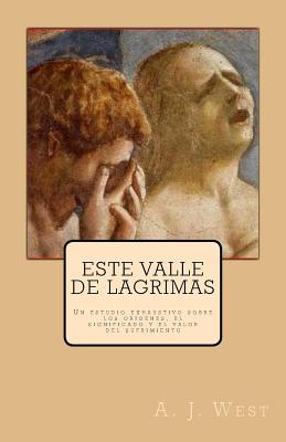 Este valle de lágrimas: Un estudio exhaustivo sobre los orígenes, el significado y el valor del sufrimiento