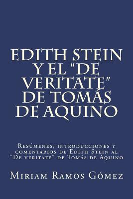 Edith Stein y el "De veritate" de Tomás de Aquino: Resúmenes, introducciones y comentarios de Edith Stein al "De veritate" de Tomás de Aquino