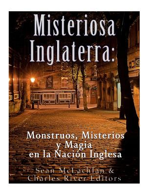 Misteriosa Inglaterra: Monstruos, Misterios y Magia en la Nación Inglesa