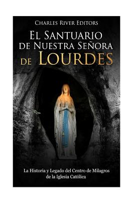 El Santuario de Nuestra Señora de Lourdes: La Historia y Legado del Centro de Milagros de la Iglesia Católica