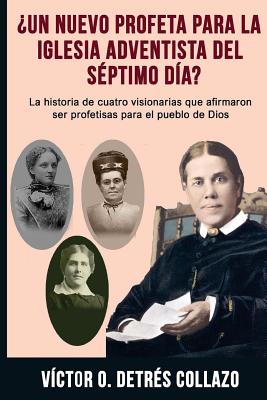 ¿Un nuevo profeta para la Igesia Adventista del Séptimo Día?: La historia de cuatro visionarias que afirmaron ser profetisas para el pueblo de Dios