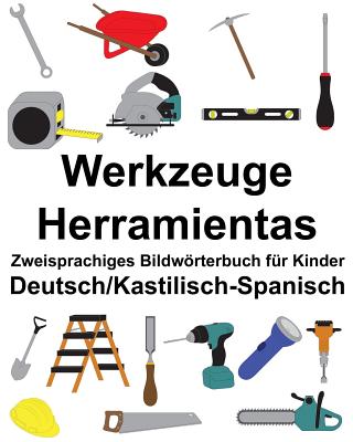 Deutsch/Kastilisch-Spanisch Werkzeuge/Herramientas Zweisprachiges Bildwörterbuch für Kinder