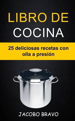 Libro de cocina: 25 deliciosas recetas con olla a presión