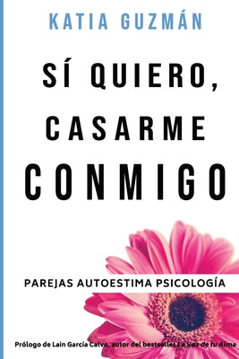 Sí quiero, casarme conmigo: El paso necesario para conseguir tu propia felicidad