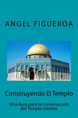 Construyendo El Templo: Una ruta para la construcción del Templo Interior