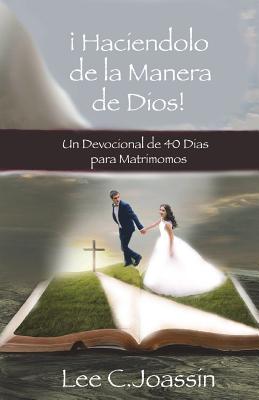 ¡Haciendolo A La Manera De Dios!: Un Devocional de 40-Días Para Matrimonios