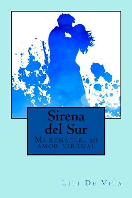 Sirena del Sur: Mi renacer, mi amor virtual