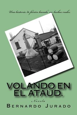 volando en el ataud: una historia de ficcion, basada en hechos reales