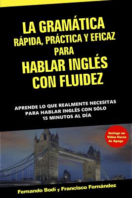 La Gramática Rápida, Práctica y Eficaz Para Hablar Inglés Con Fluidez