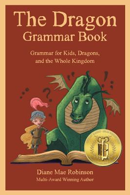 The Dragon Grammar Book: Grammar for Kids, Dragons, and the Whole Kingdom