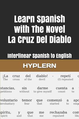 Learn Spanish with The Novel La Cruz Del Diablo: Interlinear Spanish to English